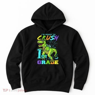 Funny First Grade TRex Tee I'm Ready to Crush 1st Grade Hoodie