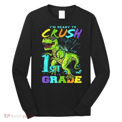 Funny First Grade TRex Tee I'm Ready to Crush 1st Grade Long Sleeve Shirt