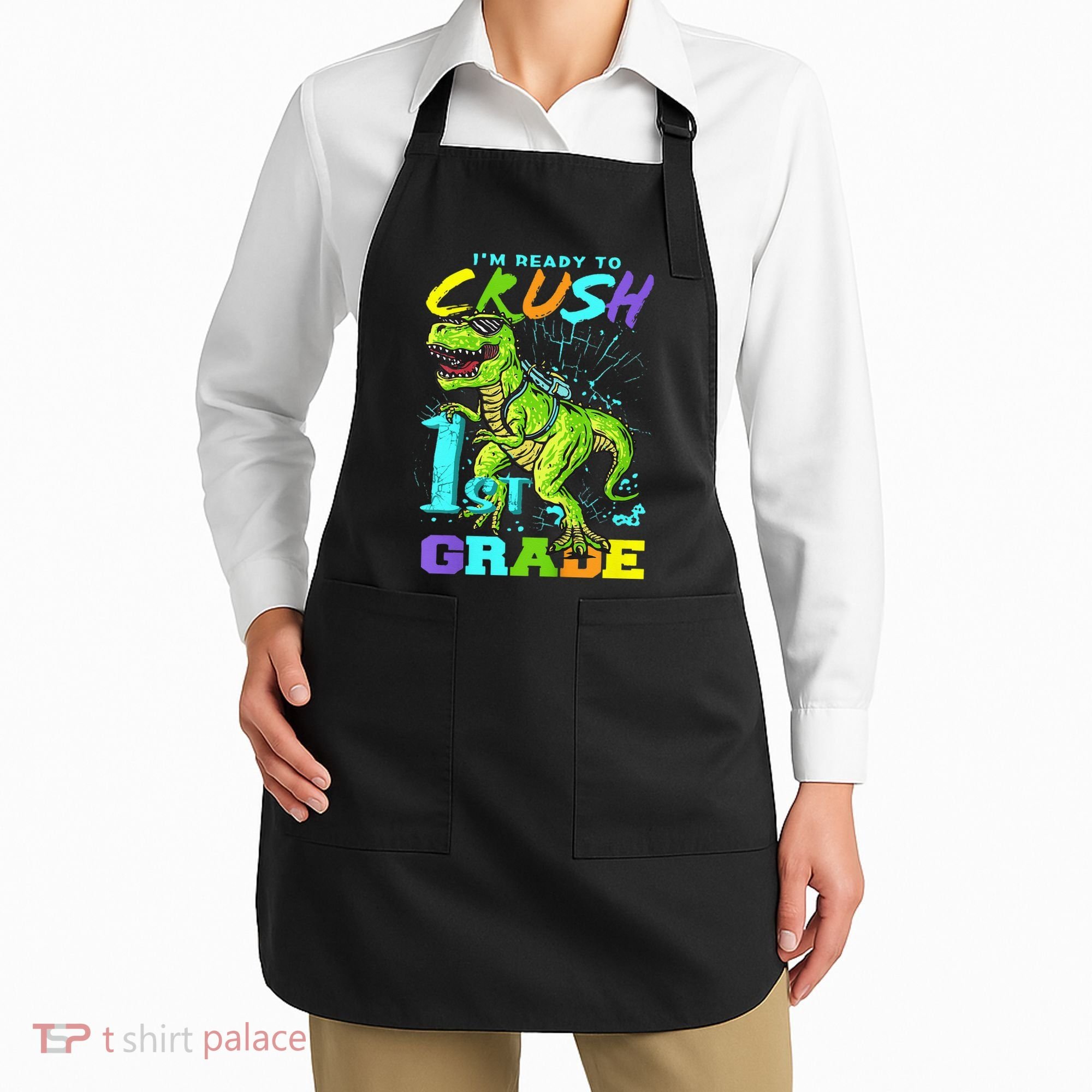 Funny First Grade TRex Tee I'm Ready to Crush 1st Grade Apron