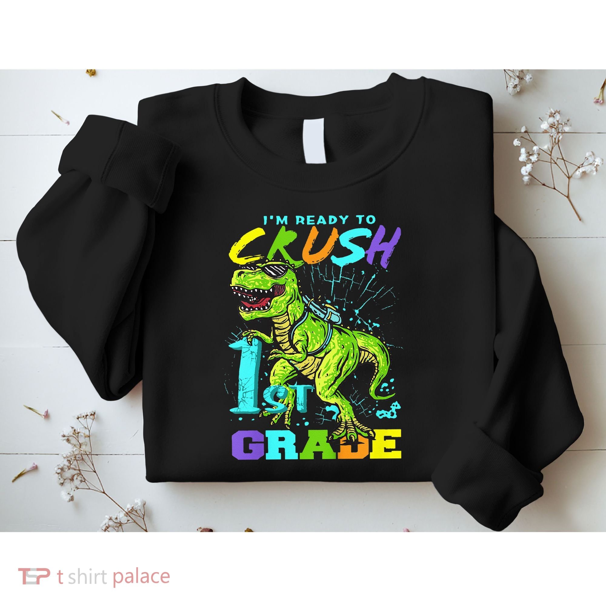 Funny First Grade TRex Tee I'm Ready to Crush 1st Grade Sweatshirt