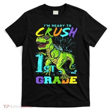Funny First Grade TRex Tee I'm Ready to Crush 1st Grade T-Shirt