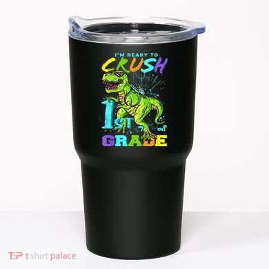 Funny First Grade TRex Tee I'm Ready to Crush 1st Grade Tumbler