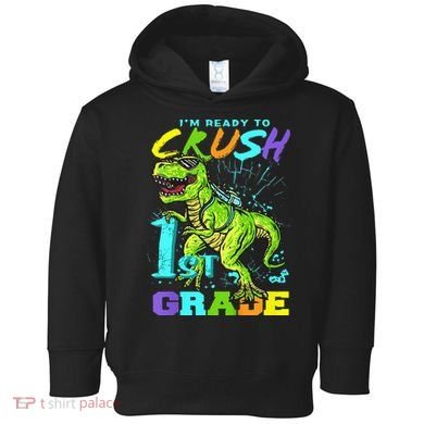 Funny First Grade TRex Tee I'm Ready to Crush 1st Grade Toddler Hoodie