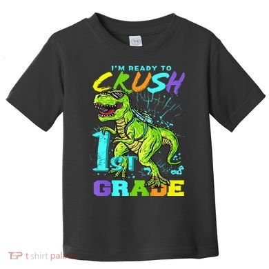 Funny First Grade TRex Tee I'm Ready to Crush 1st Grade Toddler T-Shirt