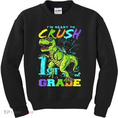 Funny First Grade TRex Tee I'm Ready to Crush 1st Grade Kids Sweatshirt