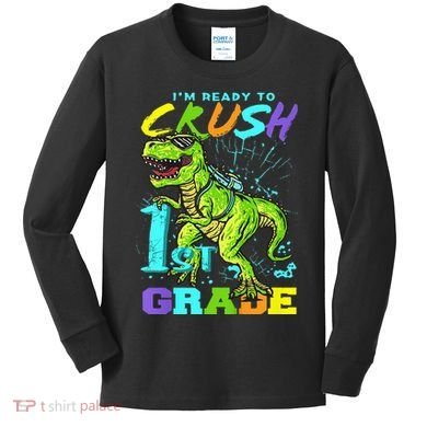 Funny First Grade TRex Tee I'm Ready to Crush 1st Grade Kids Long Sleeve Shirt