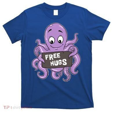 Funny Free Hugs Octopus Cuttlefish Hug Embrace Hugging Funny Gift T-Shirt