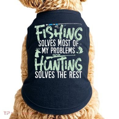 Funny Fishing & Hunting Fishing Solves My Problems Doggie Tank