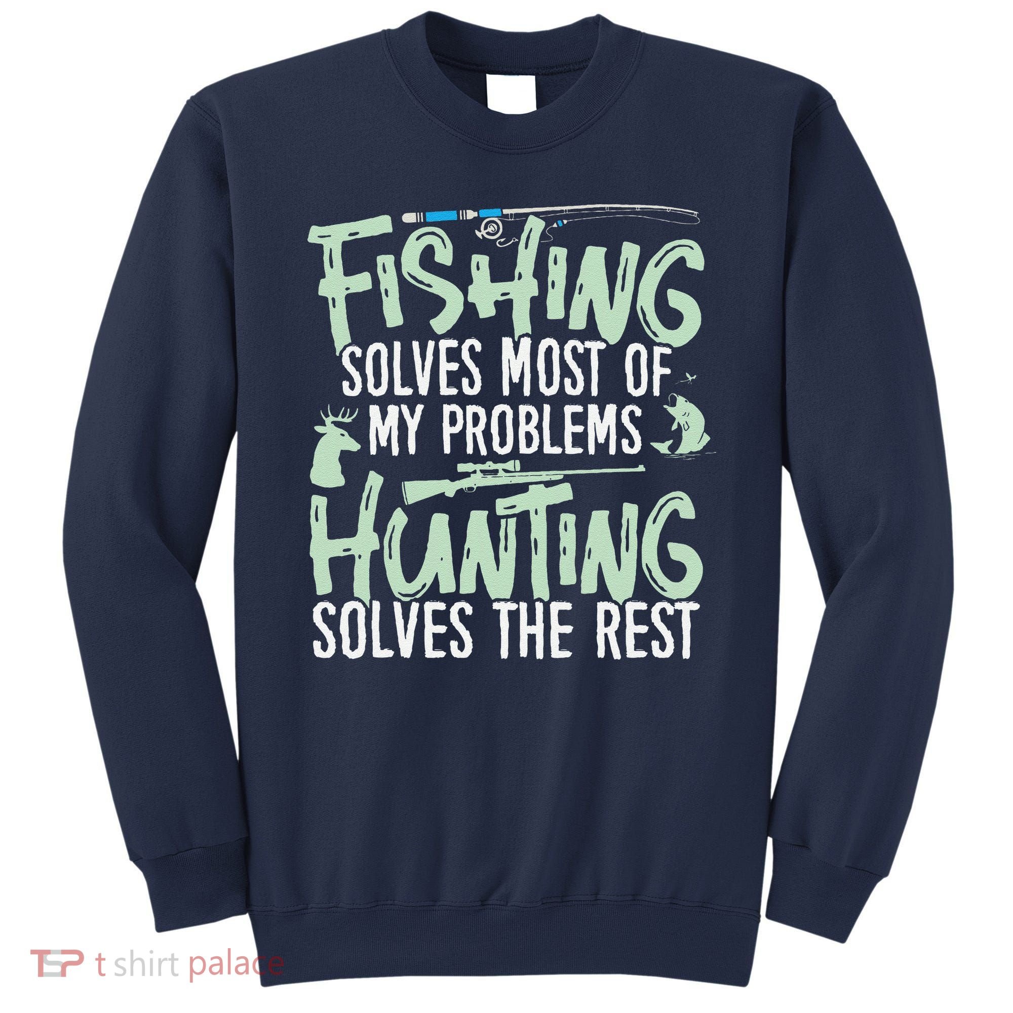 Funny Fishing & Hunting Fishing Solves My Problems Sweatshirt