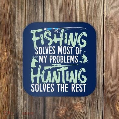 Funny Fishing & Hunting Fishing Solves My Problems Coaster