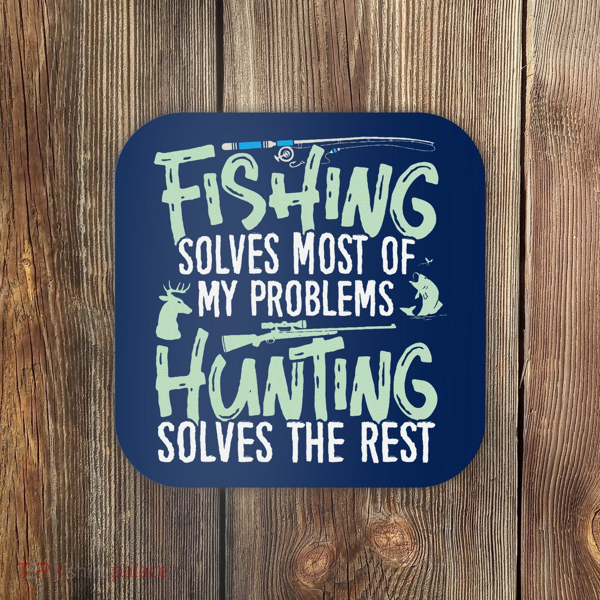 Funny Fishing & Hunting Fishing Solves My Problems Coaster