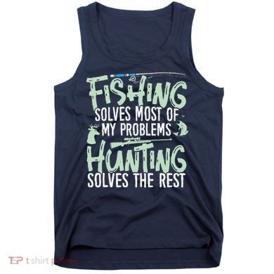 Funny Fishing & Hunting Fishing Solves My Problems Tank Top