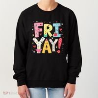 Funny Friyay Happy Friday Weekend Back To School Teacher Great Gift Women's Sweatshirt thumb 0