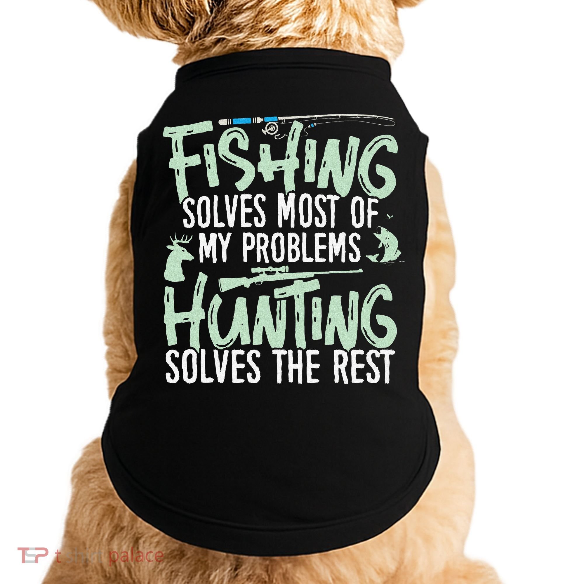 Funny Fishing & Hunting S Fishing Solves My Problems Doggie Tank