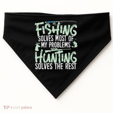 Funny Fishing & Hunting S Fishing Solves My Problems USA-Made Doggie Bandana