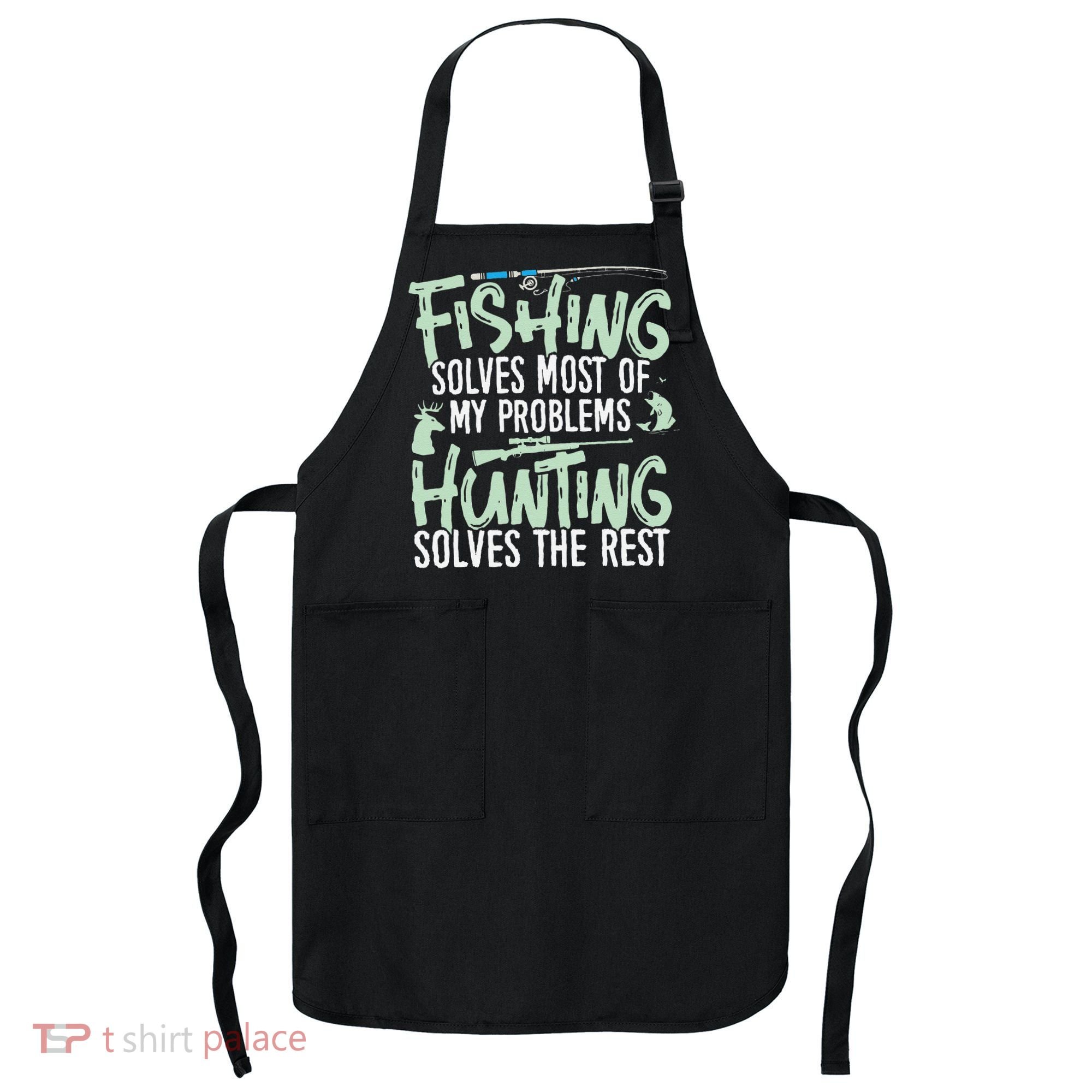 Funny Fishing & Hunting S Fishing Solves My Problems Apron