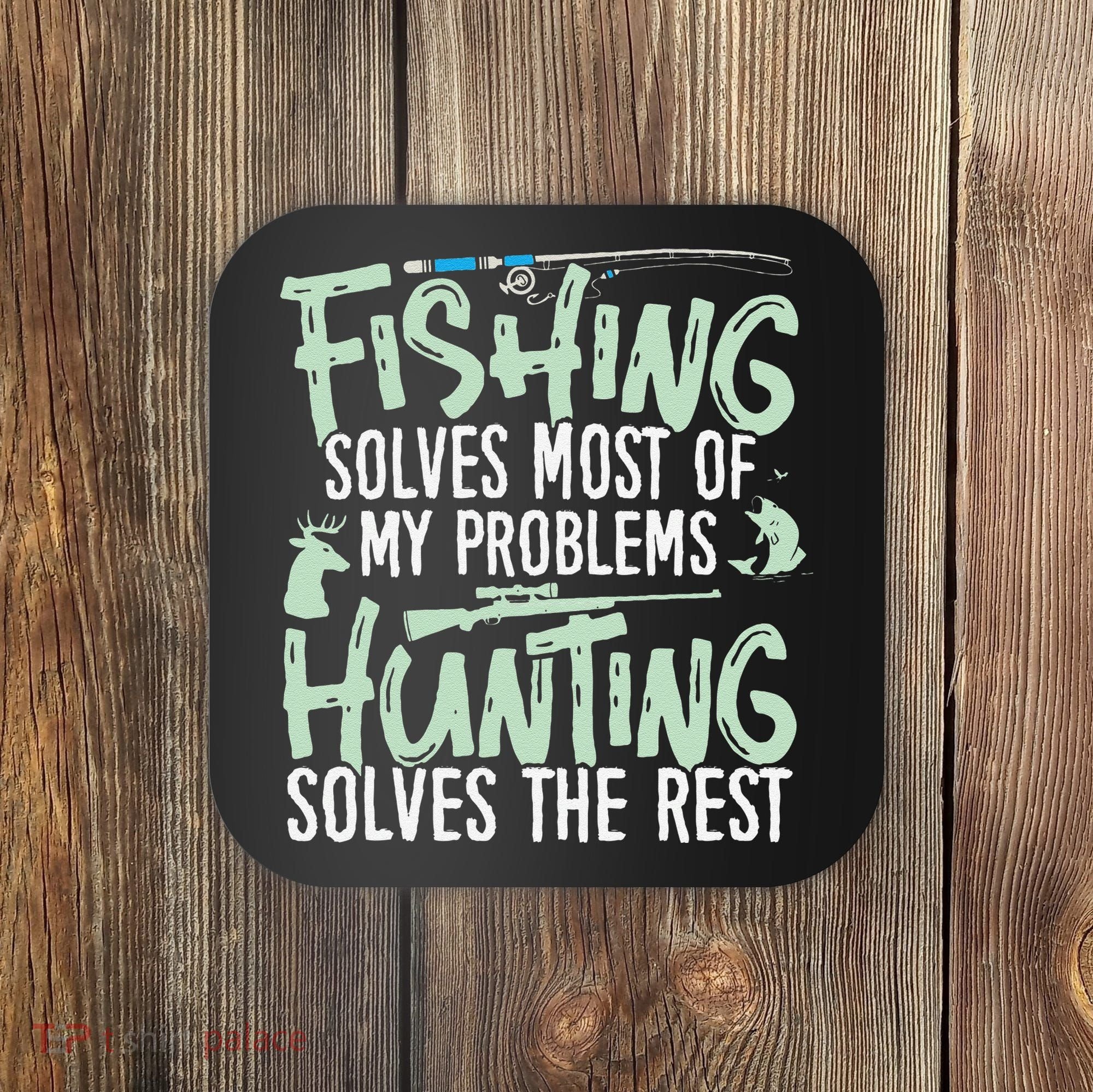 Funny Fishing & Hunting S Fishing Solves My Problems Coaster