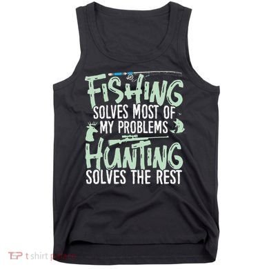 Funny Fishing & Hunting S Fishing Solves My Problems Tank Top