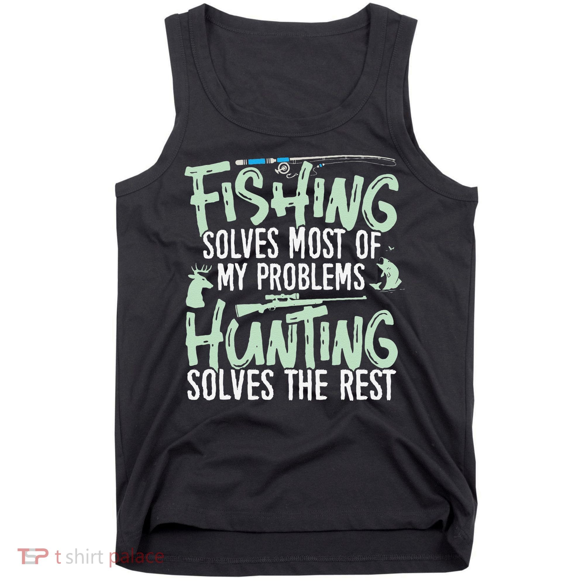 Funny Fishing & Hunting S Fishing Solves My Problems Tank Top