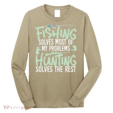 Funny Fishing & Hunting S Fishing Solves My Problems Long Sleeve Shirt