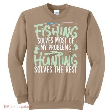 Funny Fishing & Hunting S Fishing Solves My Problems Sweatshirt