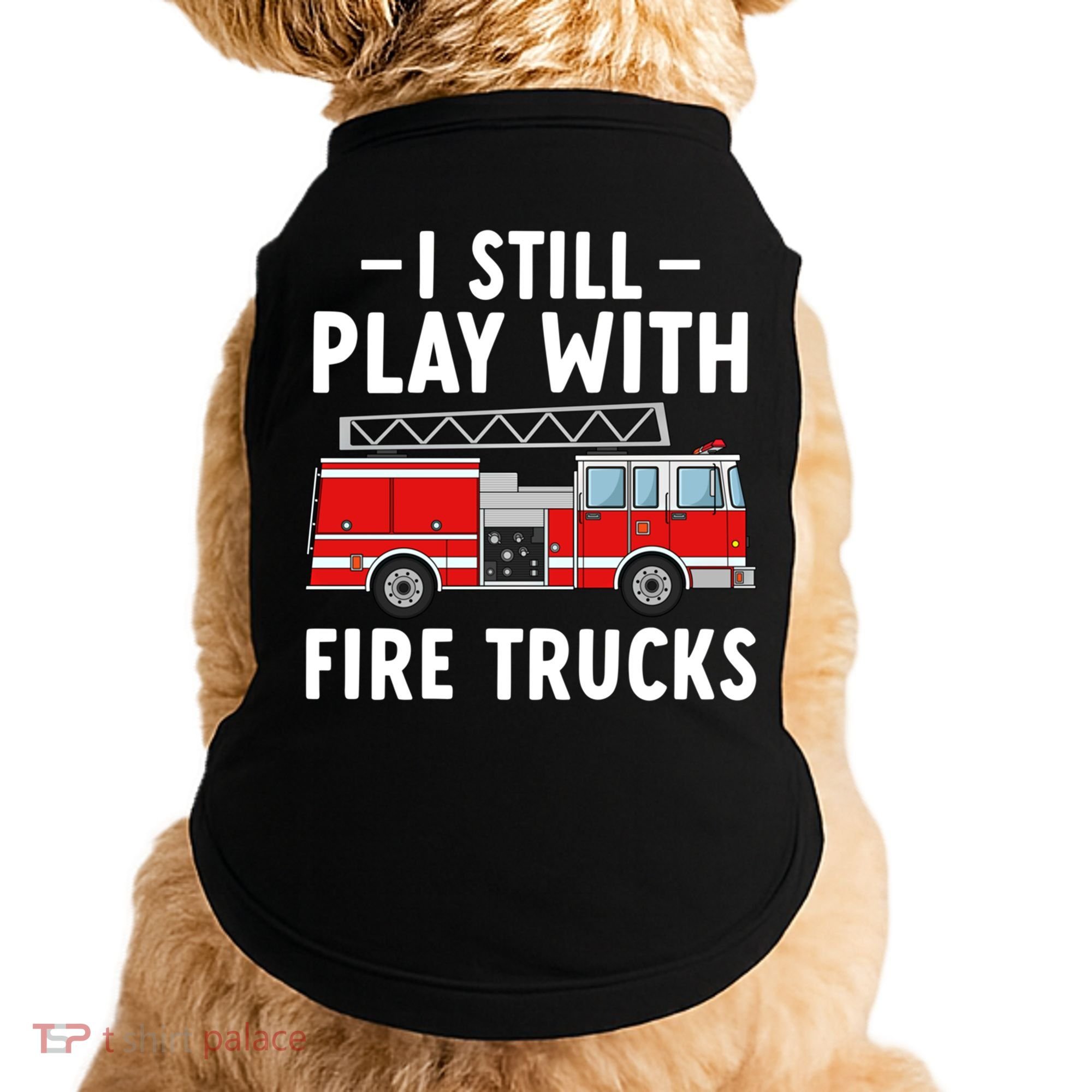 Funny Firefighter I Still Play With Fire Trucks Gift Doggie Tank