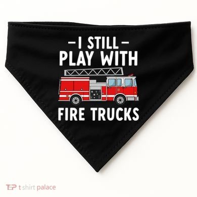 Funny Firefighter I Still Play With Fire Trucks Gift USA-Made Doggie Bandana
