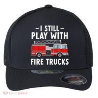 Funny Firefighter I Still Play With Fire Trucks Gift Flexfit Unipanel Trucker Cap thumb 0