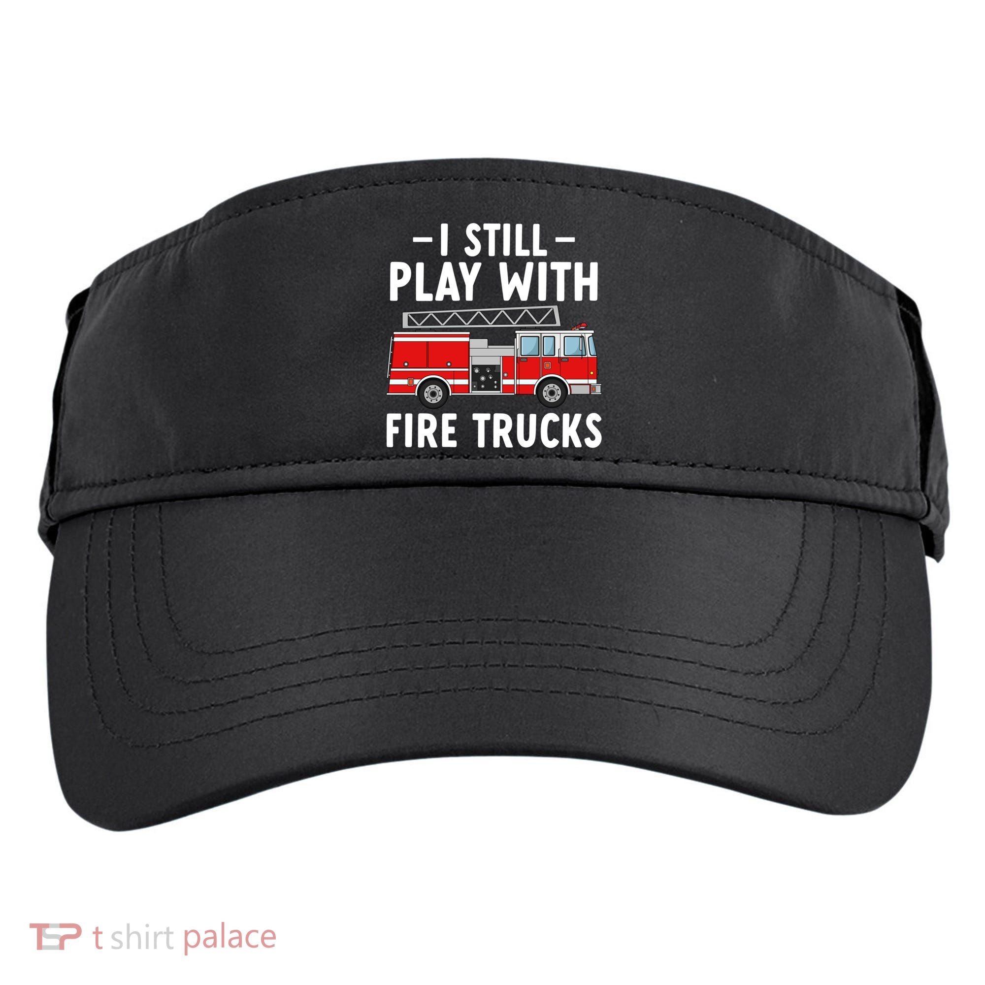 Funny Firefighter I Still Play With Fire Trucks Gift Adult Drive Performance Visor