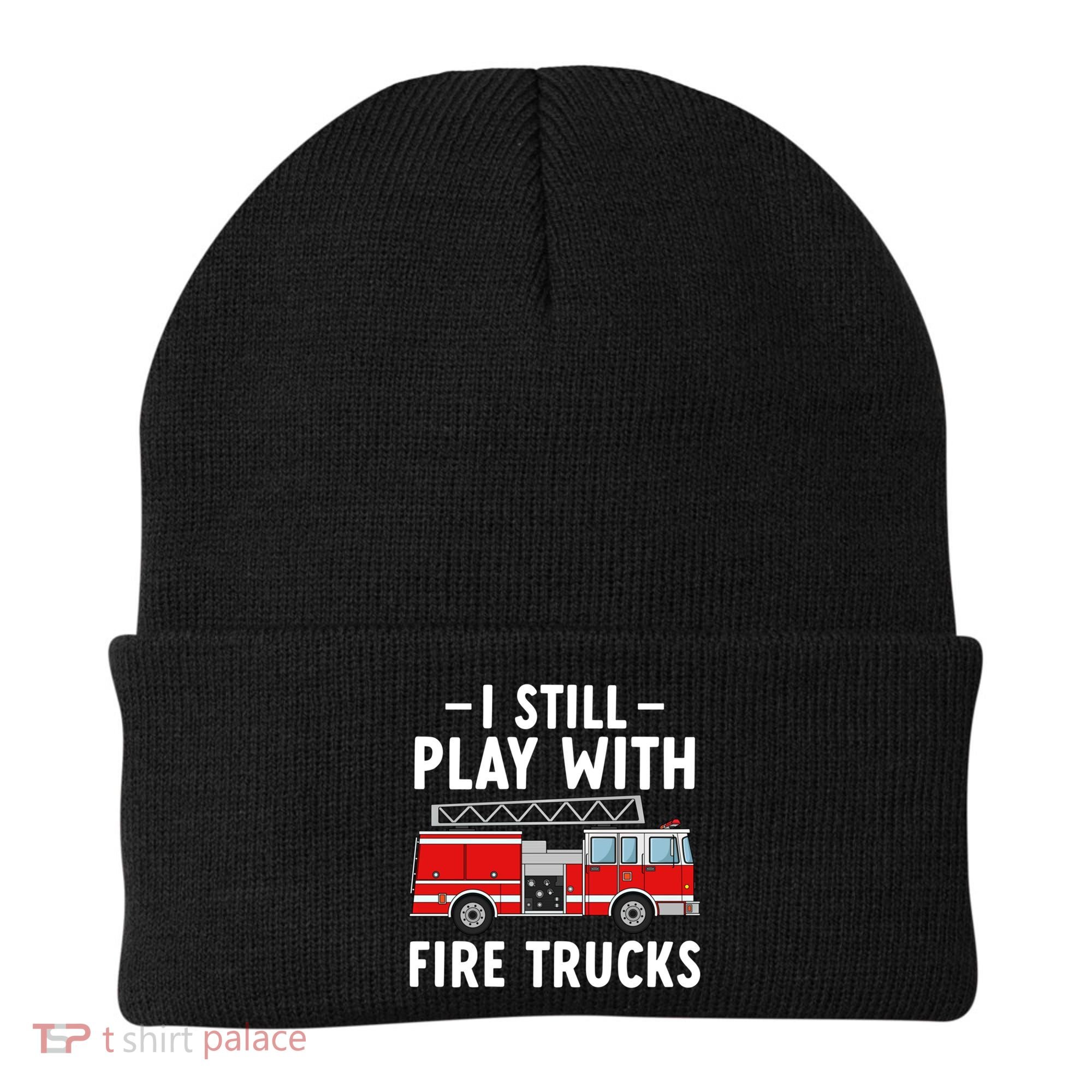 Funny Firefighter I Still Play With Fire Trucks Gift Beanie