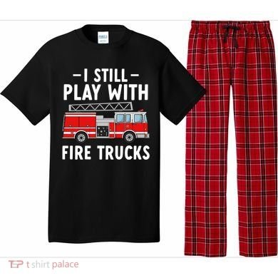 Funny Firefighter I Still Play With Fire Trucks Gift Pajama Set