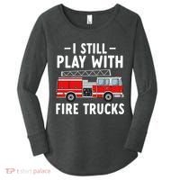 Funny Firefighter I Still Play With Fire Trucks Gift Women's Perfect Tri Tunic Long Sleeve Shirt thumb 0