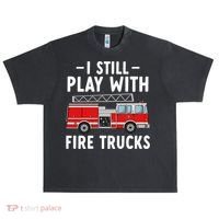 Funny Firefighter I Still Play With Fire Trucks Gift Urban Oversized Heavyweight T-Shirt thumb 0