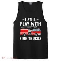 Funny Firefighter I Still Play With Fire Trucks Gift PosiCharge Competitor Tank thumb 0