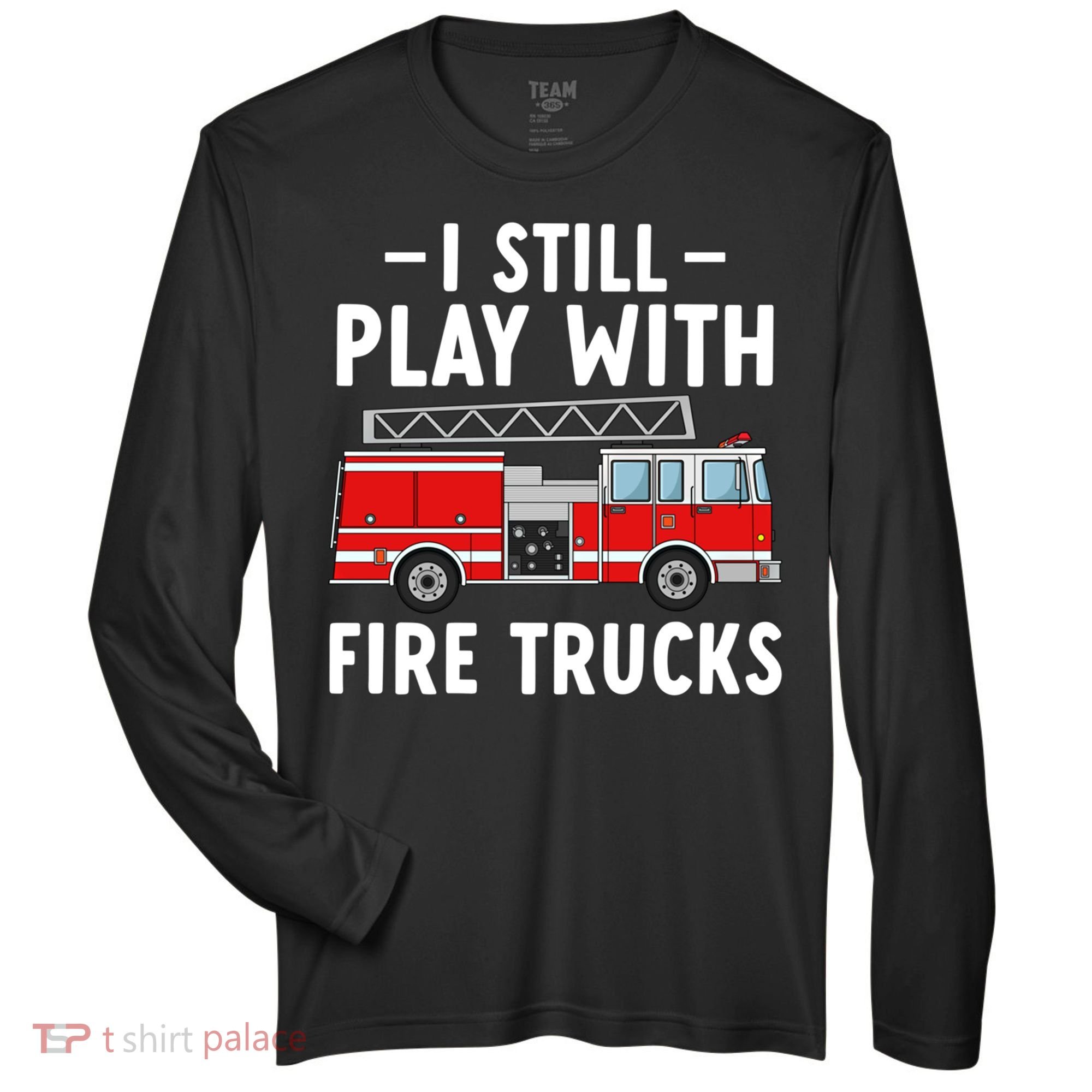 Funny Firefighter I Still Play With Fire Trucks Gift Zone Performance Long-Sleeve T-Shirt