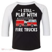 Funny Firefighter I Still Play With Fire Trucks Gift Toddler Fine Jersey T-Shirt thumb 0