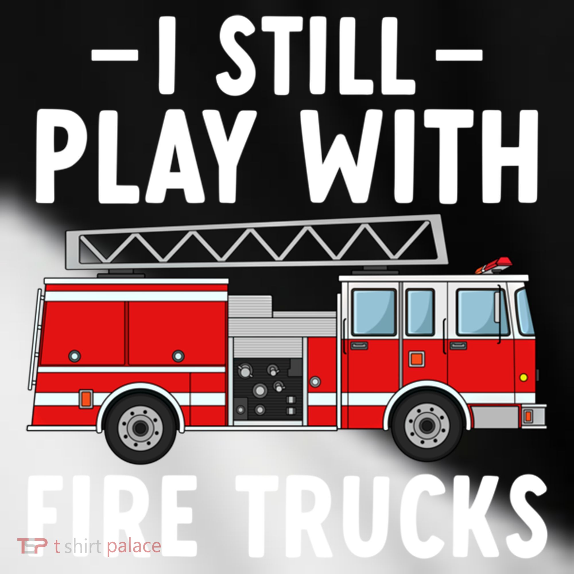 Funny Firefighter I Still Play With Fire Trucks Gift Toddler Fine Jersey T-Shirt