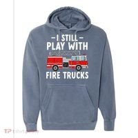 Funny Firefighter I Still Play With Fire Trucks Gift Comfort Colors Garment-Dyed Hooded Sweatshirt thumb 0