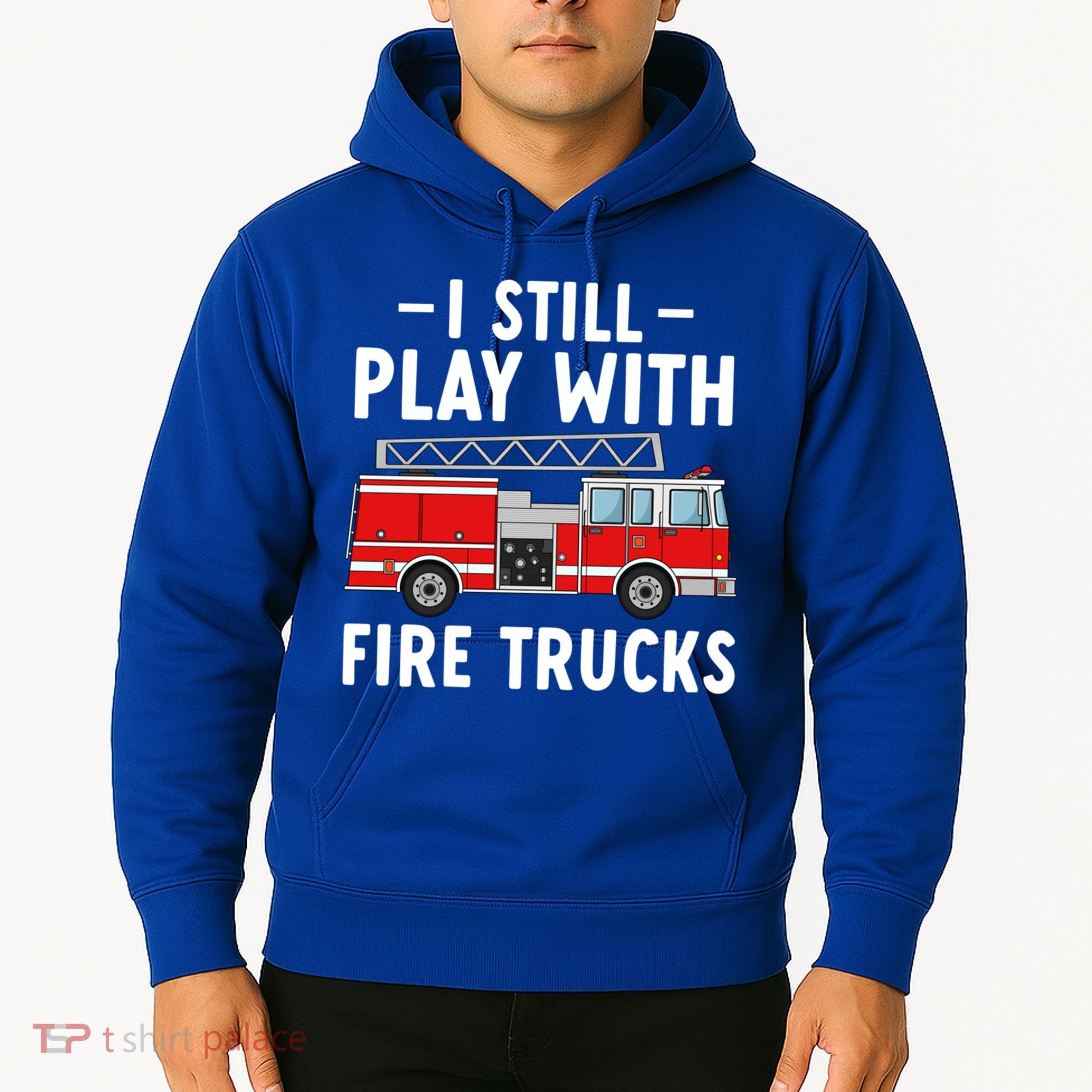 Funny Firefighter I Still Play With Fire Trucks Gift Hoodie