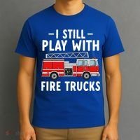 Funny Firefighter I Still Play With Fire Trucks Gift T-Shirt thumb 3