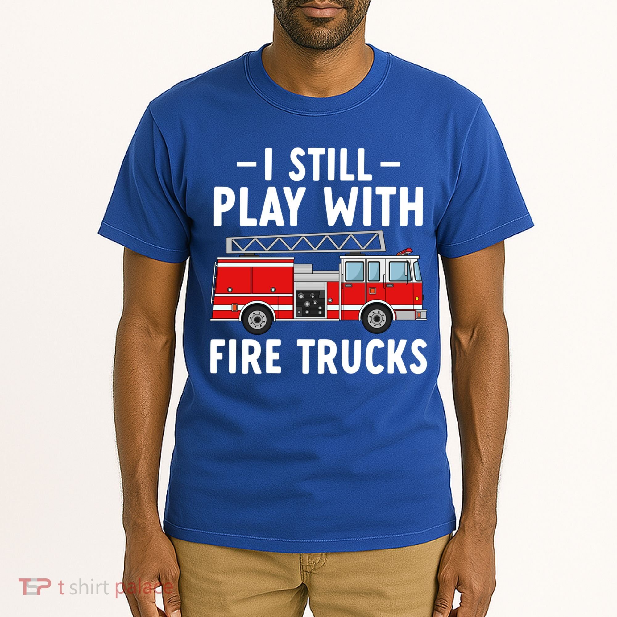 Funny Firefighter I Still Play With Fire Trucks Gift Tall T-Shirt
