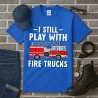 Funny Firefighter I Still Play With Fire Trucks Gift Tall T-Shirt thumb 3