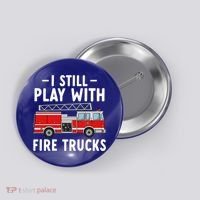 Funny Firefighter I Still Play With Fire Trucks Gift Button thumb 0