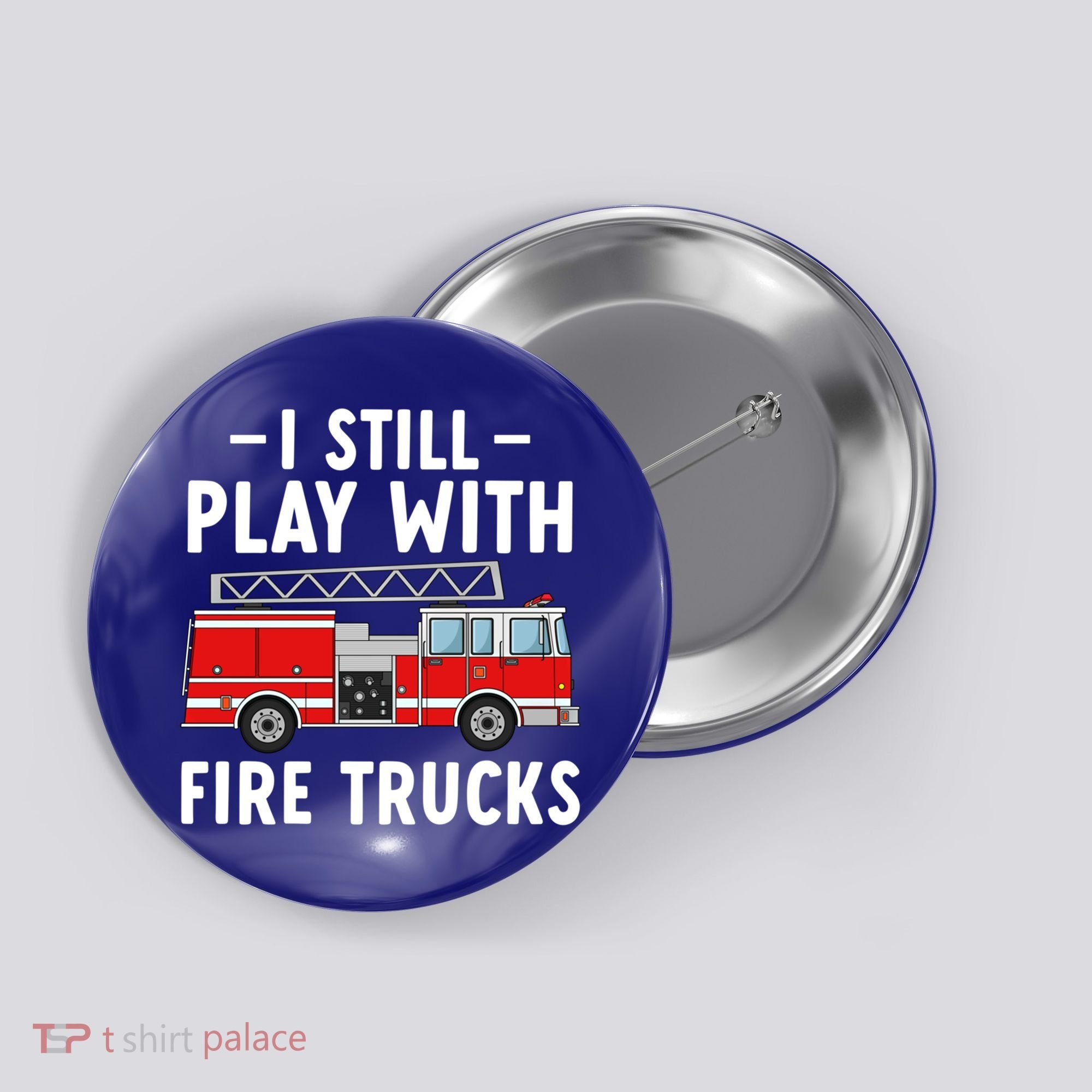 Funny Firefighter I Still Play With Fire Trucks Gift Button
