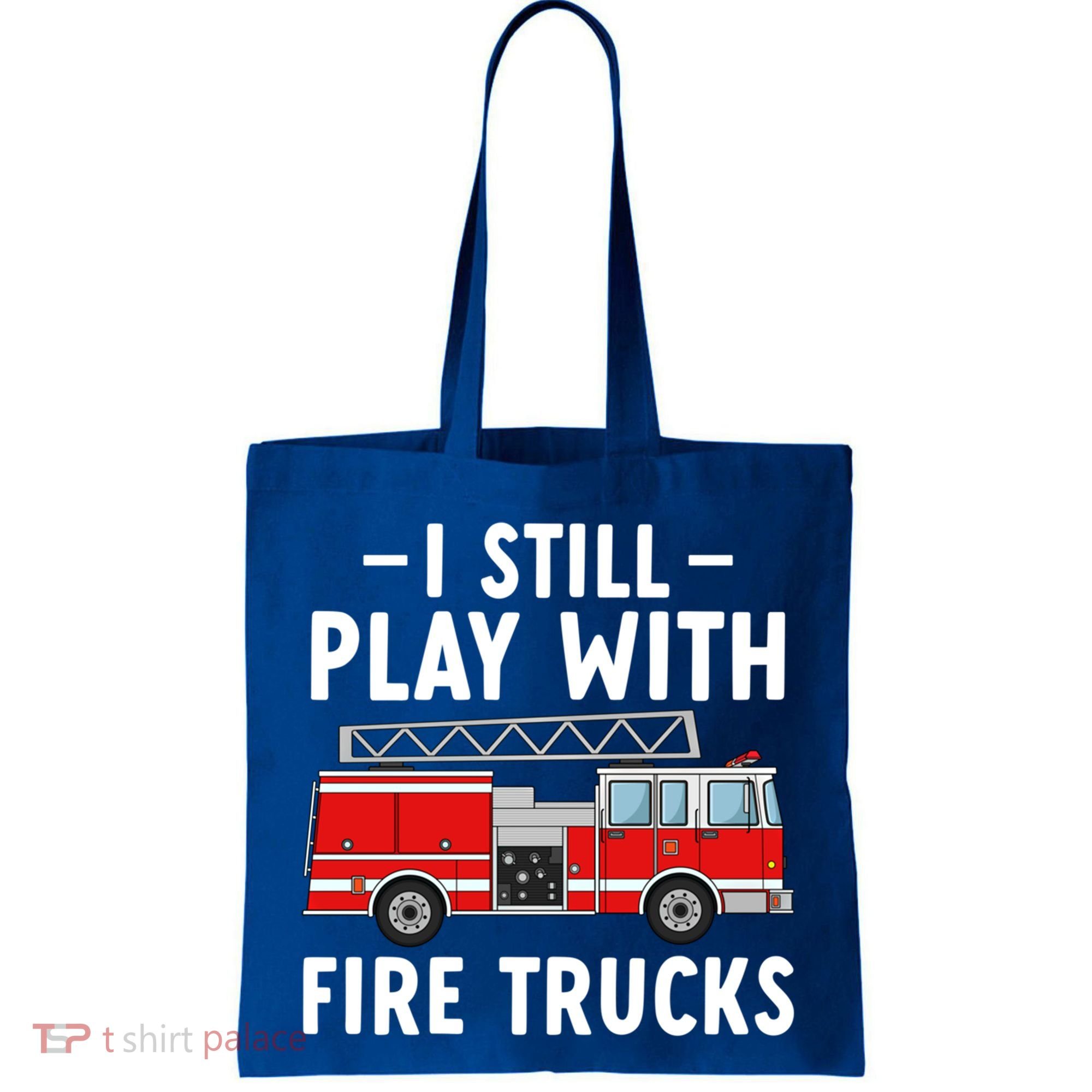 Funny Firefighter I Still Play With Fire Trucks Gift Tote Bag