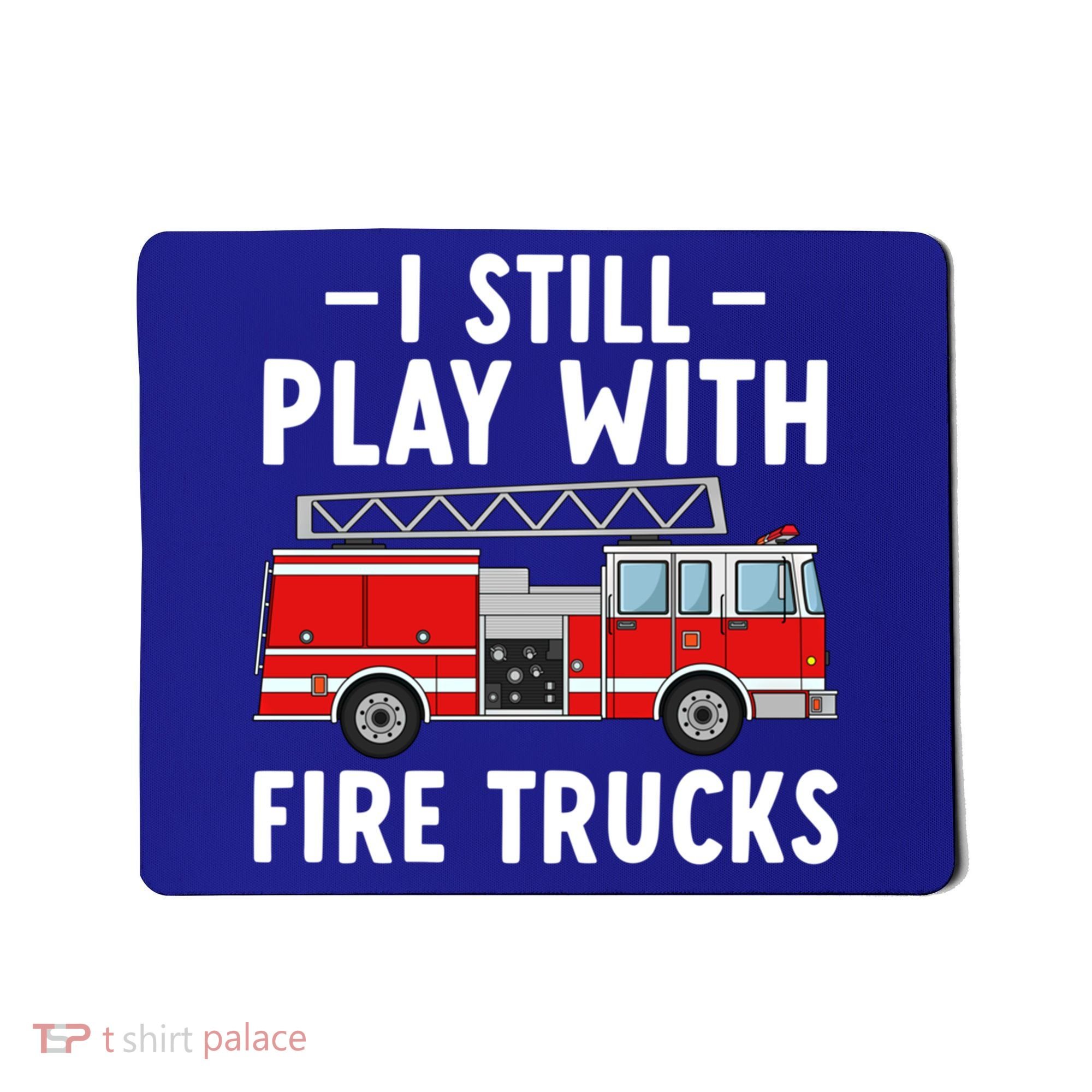 Funny Firefighter I Still Play With Fire Trucks Gift Mousepad