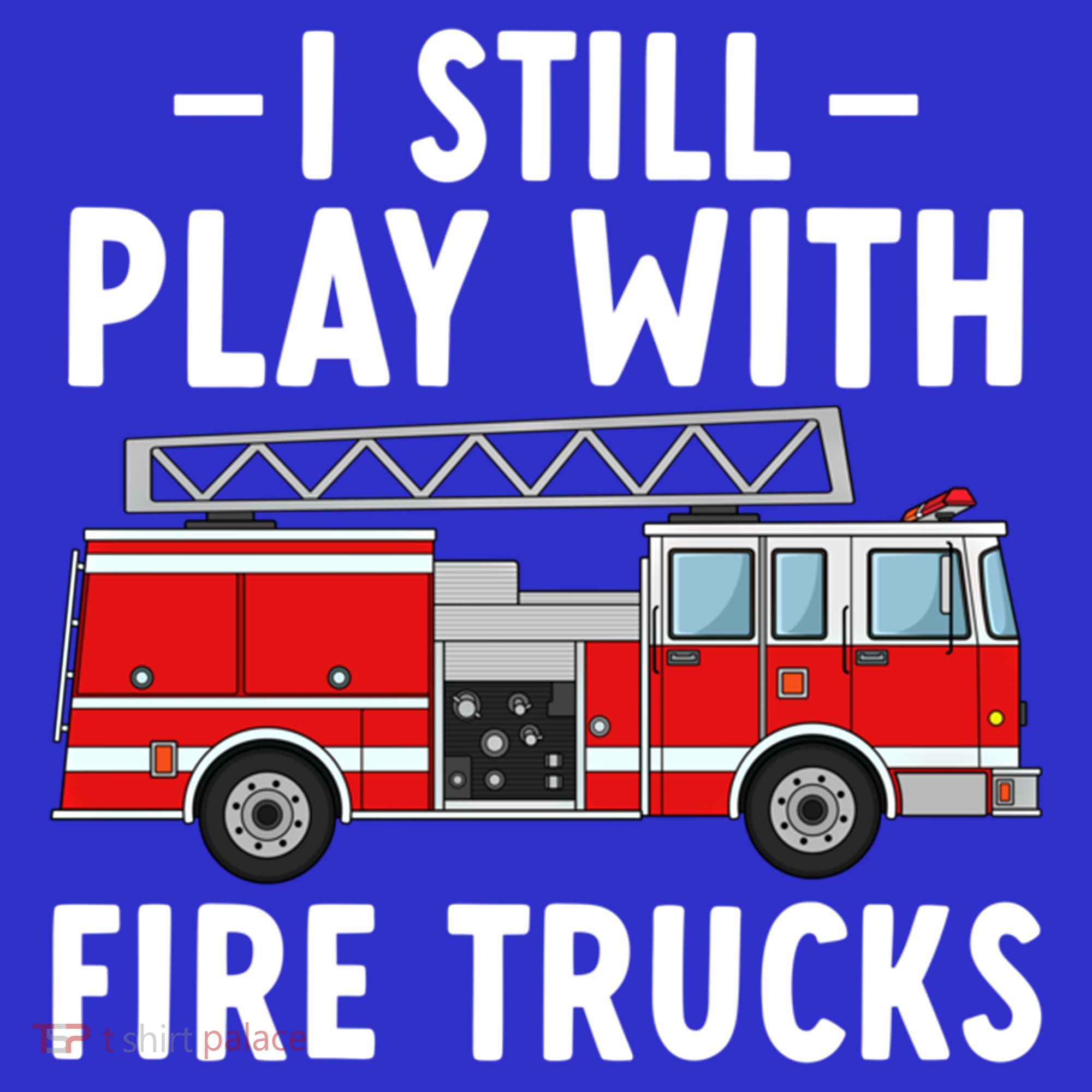 Funny Firefighter I Still Play With Fire Trucks Gift Women's Tank Top