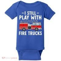 Funny Firefighter I Still Play With Fire Trucks Gift Baby Bodysuit thumb 0