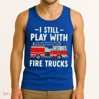 Funny Firefighter I Still Play With Fire Trucks Gift Tank Top thumb 3