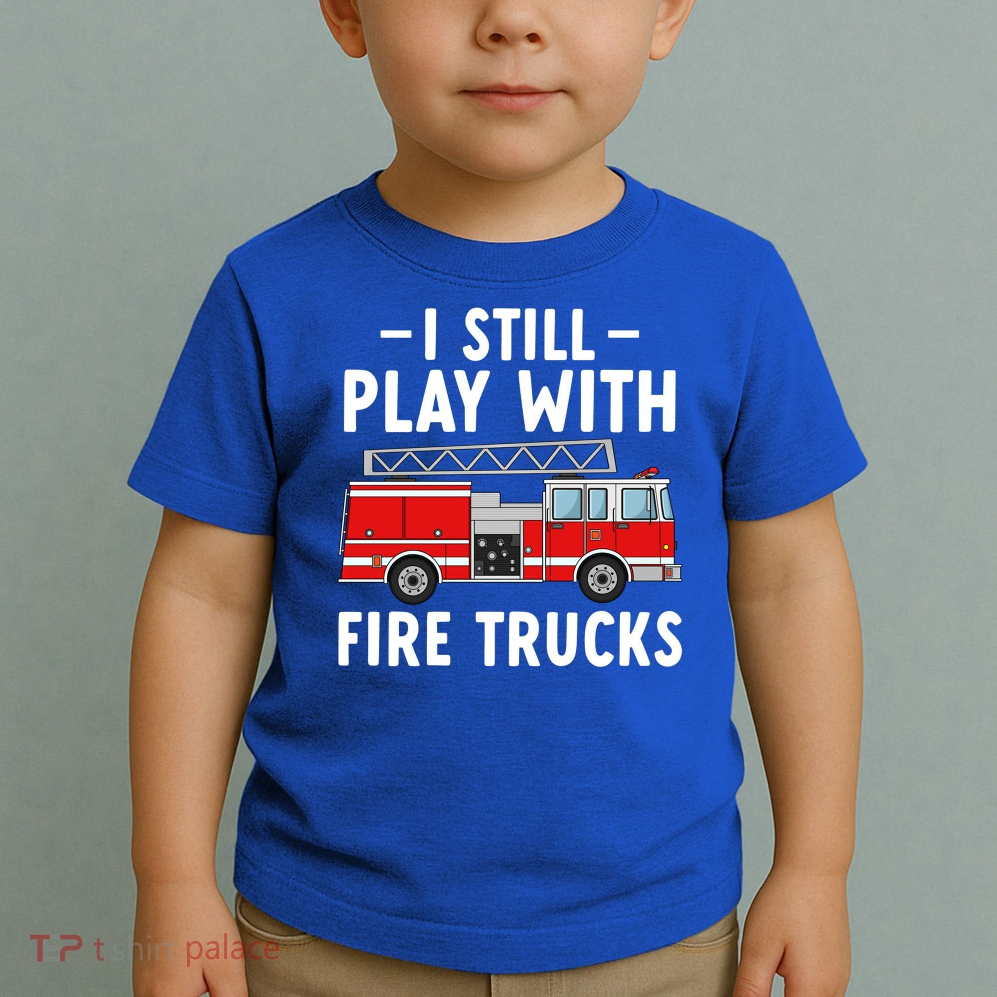 Funny Firefighter I Still Play With Fire Trucks Gift Toddler T-Shirt